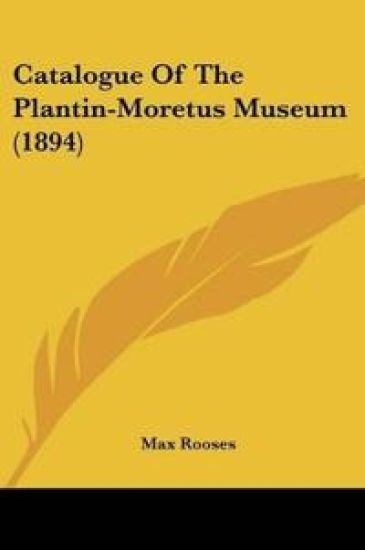 Catalogue Of The Plantin-Moretus Museum (1894)