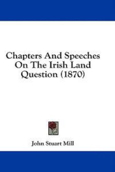 Chapters And Speeches On The Irish Land Question (1870)