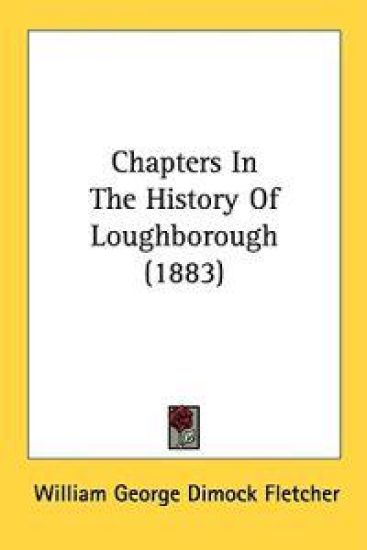 Chapters In The History Of Loughborough (1883)