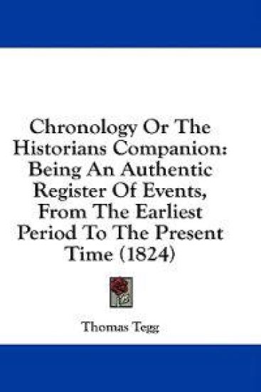 Chronology Or The Historians Companion: Being An Authentic Register Of Events, From The Earliest Period To The Present Time (1824)
