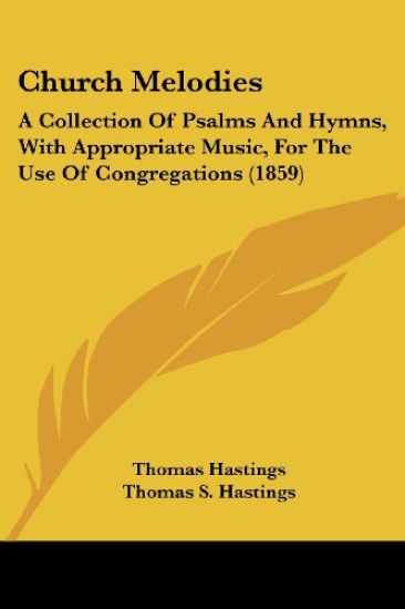 Church Melodies: A Collection Of Psalms And Hymns, With Appropriate Music, For The Use Of Congregations (1859)