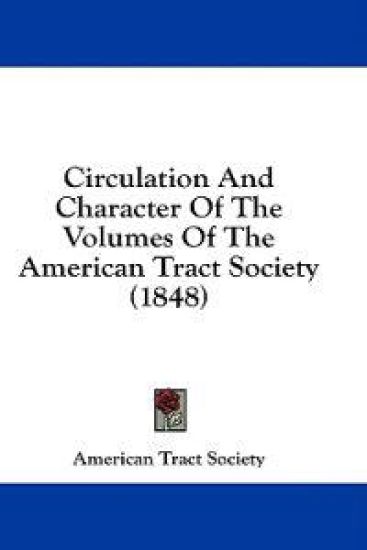 Circulation And Character Of The Volumes Of The American Tract Society (1848)