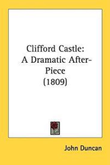 Clifford Castle: A Dramatic After-Piece (1809)