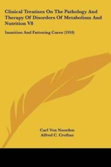 Clinical Treatises On The Pathology And Therapy Of Disorders Of Metabolism And Nutrition V8