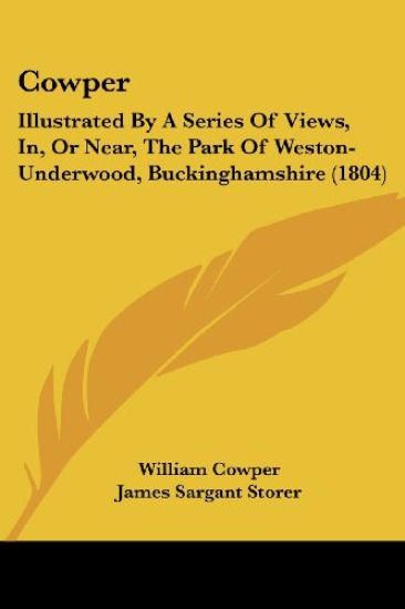 Cowper: Illustrated By A Series Of Views, In, Or Near, The Park Of Weston-Underwood, Buckinghamshire (1804)