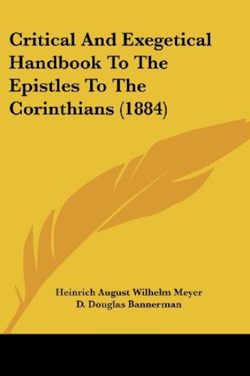 Critical And Exegetical Handbook To The Epistles To The Corinthians (1884)