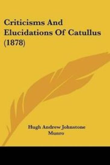 Criticisms And Elucidations Of Catullus (1878)