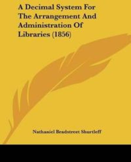 A Decimal System For The Arrangement And Administration Of Libraries (1856)