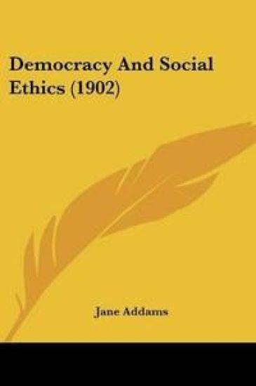Democracy And Social Ethics (1902)