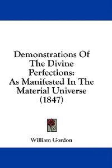 Demonstrations Of The Divine Perfections: As Manifested In The Material Universe (1847)