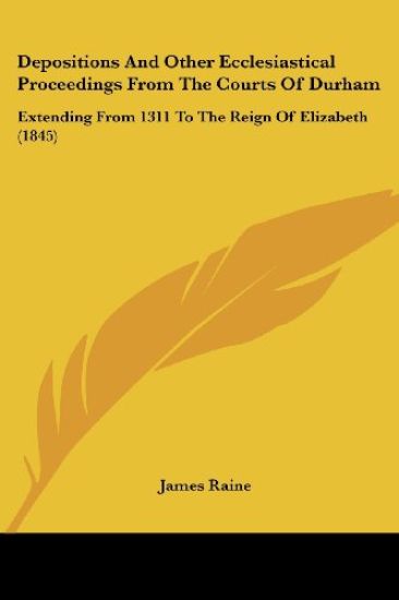 Depositions and Other Ecclesiastical Proceedings from the Courts of Durham