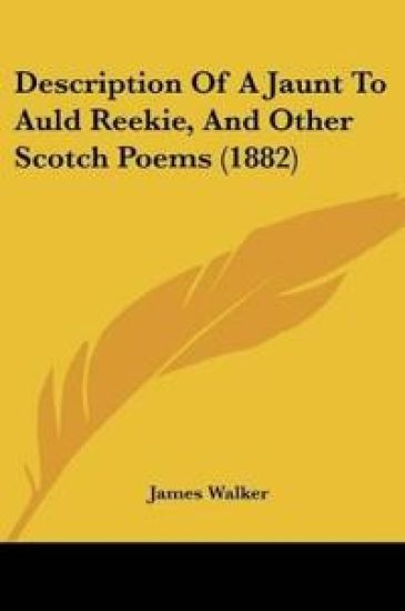 Description Of A Jaunt To Auld Reekie, And Other Scotch Poems (1882)