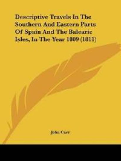 Descriptive Travels In The Southern And Eastern Parts Of Spain And The Balearic Isles, In The Year 1809 (1811)