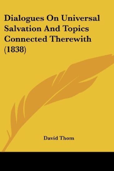 Dialogues On Universal Salvation And Topics Connected Therewith (1838)