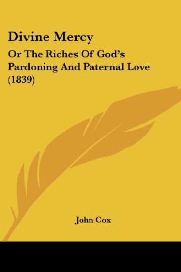 Divine Mercy: Or The Riches Of God's Pardoning And Paternal Love (1839)