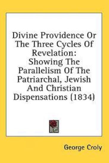 Divine Providence Or The Three Cycles Of Revelation: Showing The Parallelism Of The Patriarchal, Jewish And Christian Dispensations (1834)