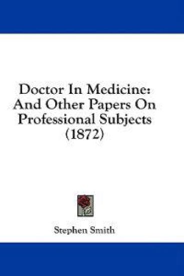 Doctor In Medicine: And Other Papers On Professional Subjects (1872)
