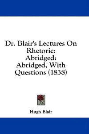 Dr. Blair's Lectures On Rhetoric: Abridged: Abridged, With Questions (1838)