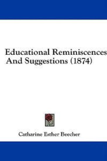Educational Reminiscences And Suggestions (1874)