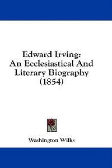 Edward Irving: An Ecclesiastical And Literary Biography (1854)