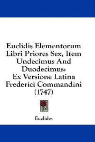 Euclidis Elementorum Libri Priores Sex, Item Undecimus And Duodecimus: Ex Versione Latina Frederici Commandini (1747)