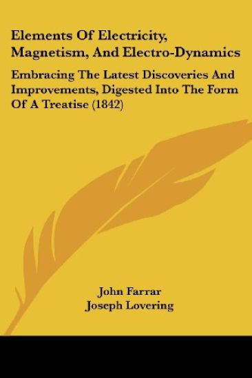 Elements Of Electricity, Magnetism, And Electro-Dynamics: Embracing The Latest Discoveries And Improvements, Digested Into The Form Of A Treatise (184