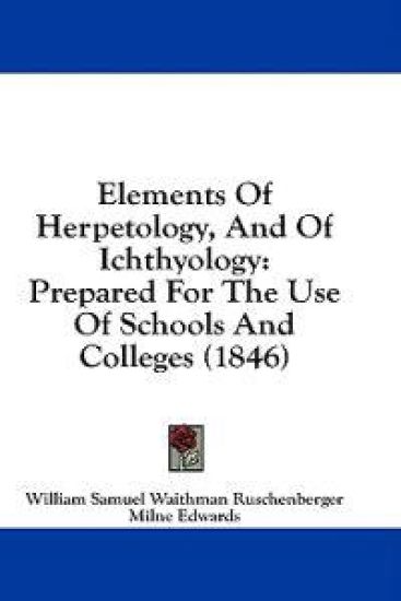 Elements Of Herpetology, And Of Ichthyology: Prepared For The Use Of Schools And Colleges (1846)