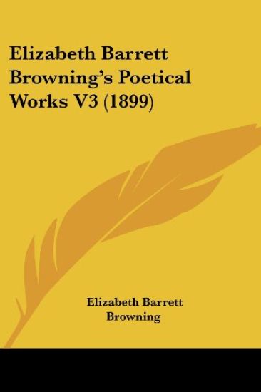 Elizabeth Barrett Browning's Poetical Works V3 (1899)