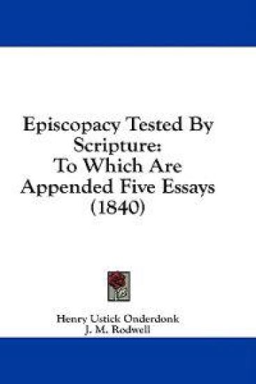 Episcopacy Tested By Scripture: To Which Are Appended Five Essays (1840)