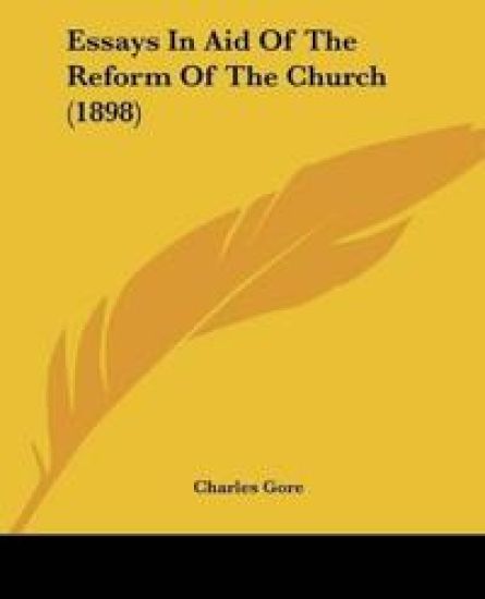 Essays In Aid Of The Reform Of The Church (1898)
