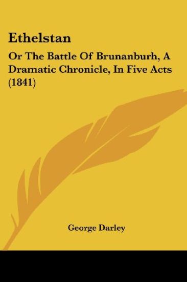 Ethelstan: Or The Battle Of Brunanburh, A Dramatic Chronicle, In Five Acts (1841)
