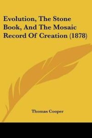 Evolution, The Stone Book, And The Mosaic Record Of Creation (1878)