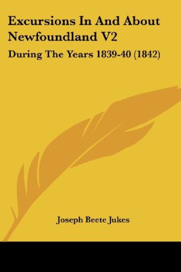 Excursions In And About Newfoundland V2: During The Years 1839-40 (1842)