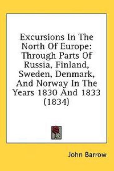 Excursions In The North Of Europe: Through Parts Of Russia, Finland, Sweden, Denmark, And Norway In The Years 1830 And 1833 (1834)
