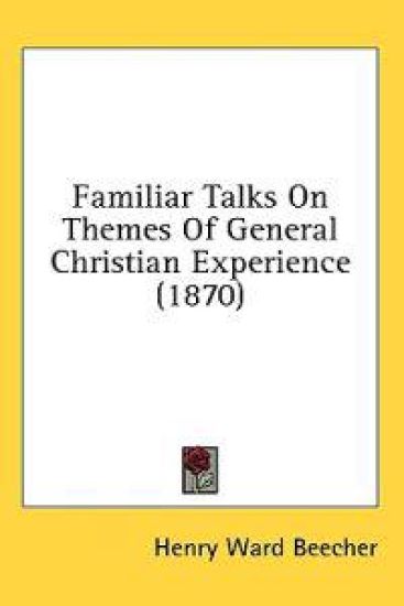Familiar Talks On Themes Of General Christian Experience (1870)