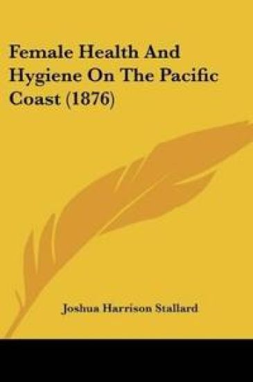 Female Health And Hygiene On The Pacific Coast (1876)