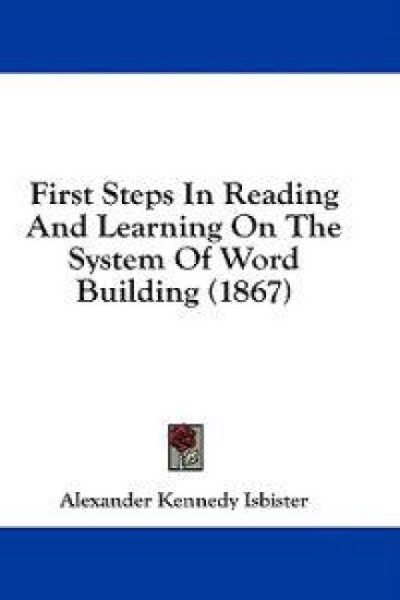 First Steps In Reading And Learning On The System Of Word Building (1867)