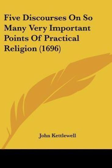 Five Discourses On So Many Very Important Points Of Practical Religion (1696)