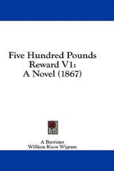 Five Hundred Pounds Reward V1: A Novel (1867)