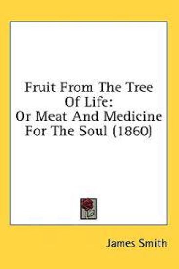 Fruit From The Tree Of Life: Or Meat And Medicine For The Soul (1860)