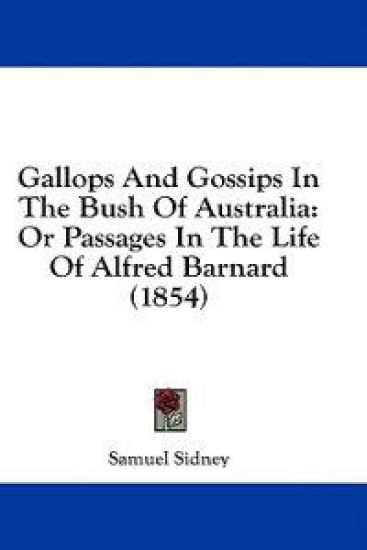 Gallops And Gossips In The Bush Of Australia: Or Passages In The Life Of Alfred Barnard (1854)