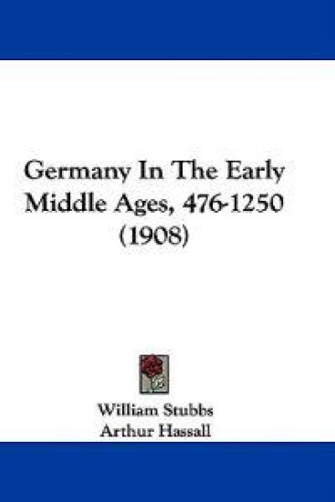 Germany In The Early Middle Ages, 476-1250 (1908)