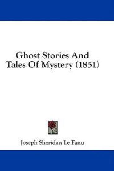 Ghost Stories And Tales Of Mystery (1851) – Joseph Sheridan Le Fanu, kirjan kansikuva