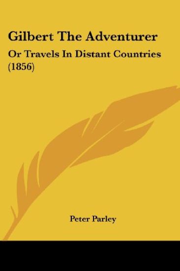 Gilbert The Adventurer: Or Travels In Distant Countries (1856)
