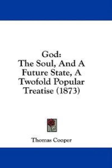 God: The Soul, And A Future State, A Twofold Popular Treatise (1873)