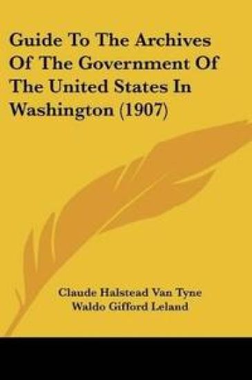 Guide To The Archives Of The Government Of The United States In Washington (1907)