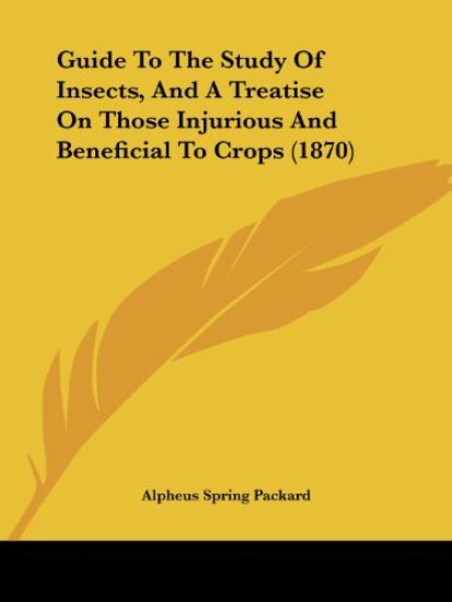 Guide To The Study Of Insects, And A Treatise On Those Injurious And Beneficial To Crops (1870)