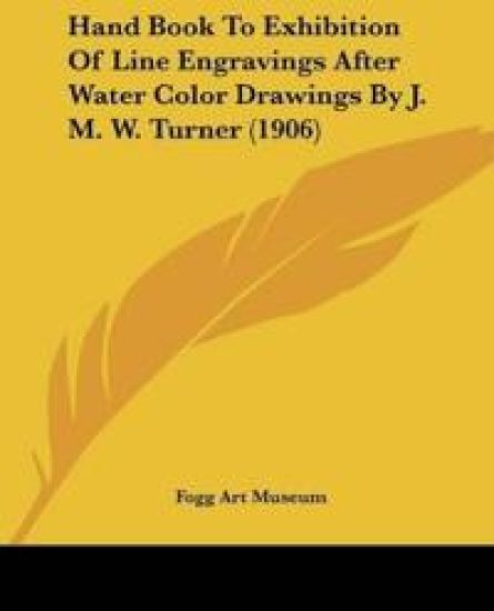 Hand Book To Exhibition Of Line Engravings After Water Color Drawings By J. M. W. Turner (1906)