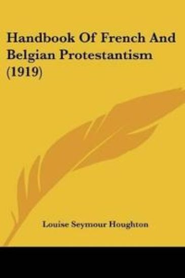 Handbook Of French And Belgian Protestantism (1919)