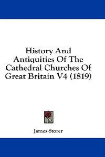 History And Antiquities Of The Cathedral Churches Of Great Britain V4 (1819)